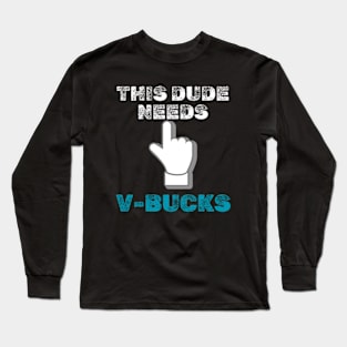 this dude needs v bucks Long Sleeve T-Shirt